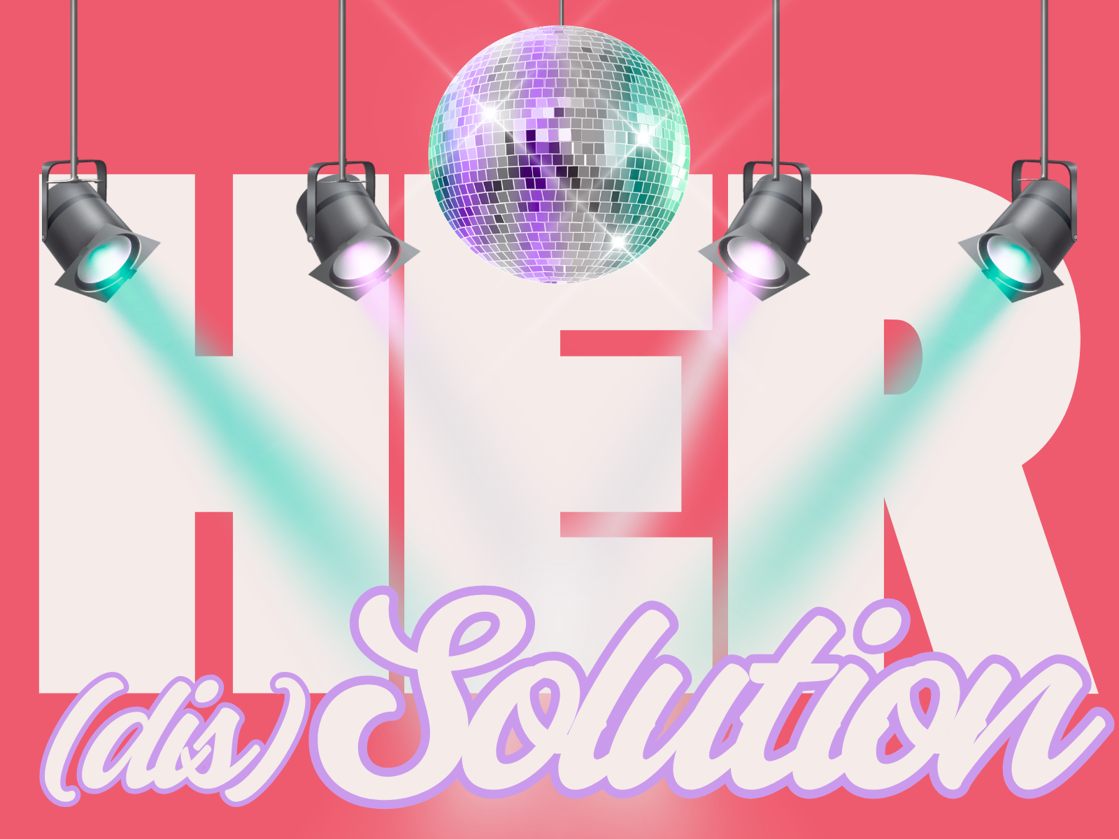Her (dis)Solution